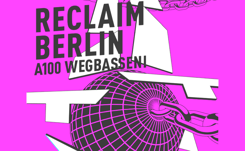 🔊 A100 wegbassen: Protestrave gegen die Verlängerung der Stadtautobahn A100 am 2.9.2023