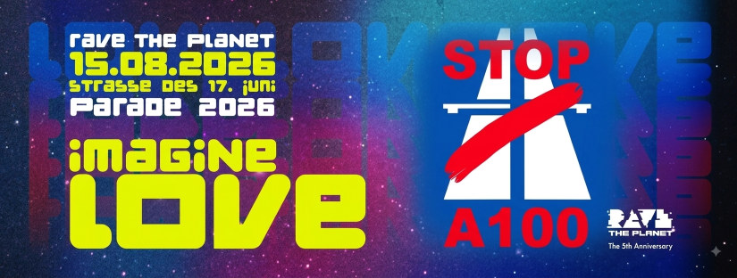 ❤️ Rave The Planet Loveparade am 15.8.2026 in Berlin – jetzt mit Forderung gegen den Ausbau der A100!